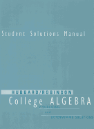 Student Solutions Manual for Hubbard/Robinson's College Algebra: Visualizing and Determining Solutions