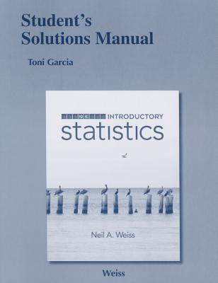 Student Solutions Manual for Introductory Statistics - Weiss, Neil