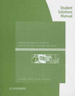 Student Solutions Manual for Kleinbaum's Applied Regression Analysis and Other Multivariable Methods, 5th - Kleinbaum, David G, and Kupper, Lawrence L, and Nizam, Azhar