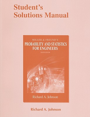 Student Solutions Manual for Miller & Freund's Probability and Statistics for Engineers - Johnson, Richard A., and Miller, Irwin, and Freund, John E