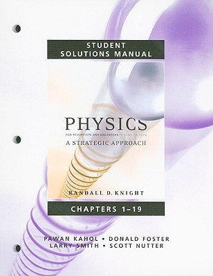 Student Solutions Manual for Physics for Scientists and Engineers: A Strategic Approach Vol 1 (Chs 1-19) - Knight, Randall D., and Nutter, Scott, and Smith, Larry K.