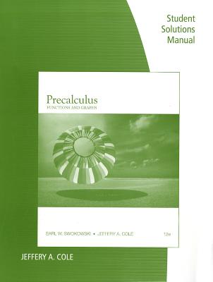 Student Solutions Manual for Precalculus: Functions and Graphs - Swokowski, Earl