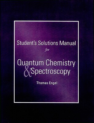 Student Solutions Manual for Quantum Chemistry and Spectroscopy - Engel, Tom