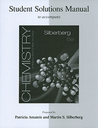 Student Solutions Manual for Silberberg Chemistry: The Molecular Nature of Matter and Change with Advanced Topics