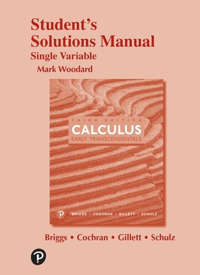 Student Solutions Manual for Single Variable Calculus: Early Transcendentals - Briggs, William, and Cochran, Lyle, and Gillett, Bernard