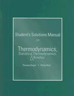 Student Solutions Manual for Thermodynamics, Statistical Themodynamics, and Kinetics - Engel, Tom, and Reid, Phil