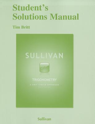 Student Solutions Manual for Trigonometry: A Unit Circle Approach - Sullivan, Michael