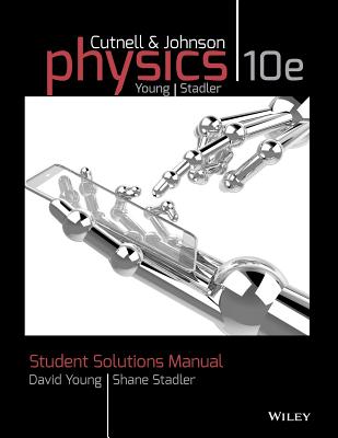 Student Solutions Manual to Accompany Physics, 10e - Cutnell, John D, and Johnson, Kenneth W, and Young, David
