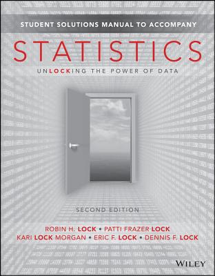 Student Solutions Manual to accompany Statistics: Unlocking the Power of Data, 2e - Lock, Robin H., and Lock, Patti Frazer, and Lock Morgan, Kari
