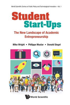 Student Start-Ups: The New Landscape of Academic Entrepreneurship - Wright, Mike, and Mustar, Philippe, and Siegel, Donald S (Editor)