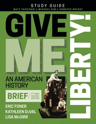 Student Study Guide for Give Me Liberty! - Kim, Michael, and Tassinari, Matt, and Wright, Jennifer