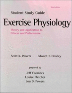 Student Study Guide to Accompany Exercise Physiology: Theory and Application to Fitness and Performance - Powers, Scott K., and Coombes, Jeff, and Howley, Edward T.