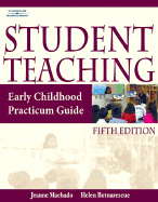 Student Teaching: Early Childhood Practicum Guide - Machado, Jeanne M, and Meyer-Botnarescue, Helen, and Botnarescue, Helen Meyer