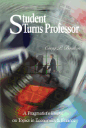 Student Turns Professor: A Pragmatist's Essays on Topics in Economics & Finance