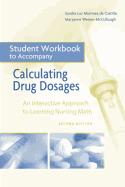 Student Workbook for Calculating Drug Dosages: An Interactive Approach to Learning Nursing Math - Castillo, Sandra Luz Martinez de, RN, Ma, Edd, and Werner-McCullough, Maryanne, RN, MS