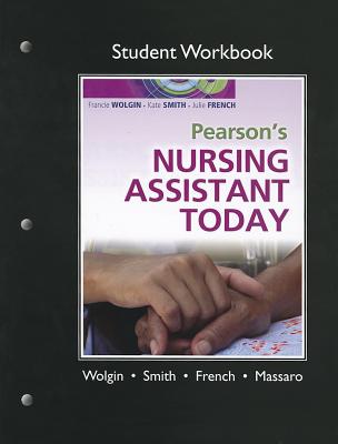Student Workbook for Pearson's Nursing Assistant Today - Wolgin, Francie, and Smith, Kate, and French, Julie