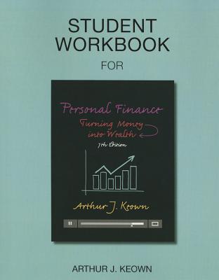 Student Workbook for Personal Finance: Turning Money into Wealth - Keown, Arthur