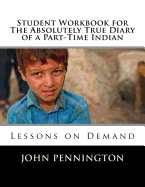 Student Workbook for the Absolutely True Diary of a Part-Time Indian: Lessons on Demand