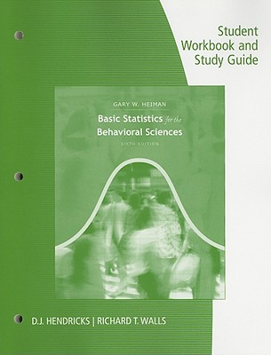 Student Workbook with Study Guide for Basic Statistics for the Behavioral Sciences - Heiman, Gary W, and Hendricks, D J (Prepared for publication by), and Walls, Richard T (Prepared for publication by)