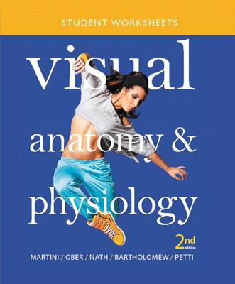 Student Worksheets for Visual Anatomy & Physiology - Martini, Frederic H., and Ober, William C., and Nath, Judi L.