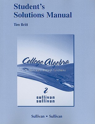 Student's Solutions Manual for College Algebra: Concepts Through Functions - Sullivan, Michael, III, and Sullivan, Michael, III