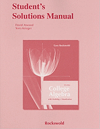 Student's Solutions Manual for College Algebra with Modeling and Visualization
