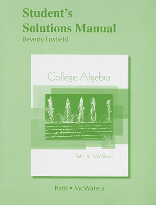 Student's Solutions Manual for College Algebra - Ratti, J. S., and McWaters, Marcus