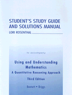 Student's Study Guide and Solutions Manual to Accompany Using and Understanding Mathematics: A Quantitative Reasoning Approach - Rosenthal, Lori, and Bennett, Jeffrey, and Briggs, William L