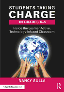 Students Taking Charge in Grades K-5: Inside the Learner-Active, Technology-Infused Classroom