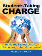 Students Taking Charge: Inside the Learner-Active, Technology-Infused Classroom - Sulla, Nancy