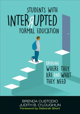 Students with Interrupted Formal Education: Bridging Where They Are and What They Need - Custodio, Brenda K, and O loughlin, Judith B