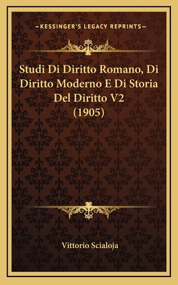 Studi Di Diritto Romano, Di Diritto Moderno E Di Storia del Diritto V2 (1905) - Scialoja, Vittorio