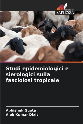 Studi epidemiologici e sierologici sulla fasciolosi tropicale - Gupta, Abhishek, and Dixit, Alok Kumar