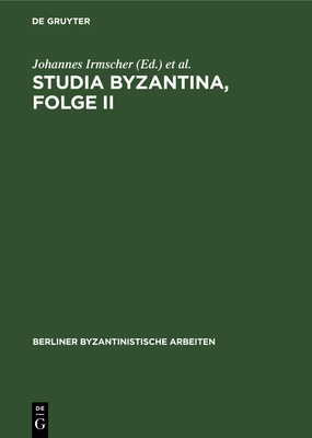 Studia Byzantina, Folge II: Beitrge Aus Der Byzantinistischen Forschung Der Deutschen Demokratischen Republik Zum 14. Internationalen Byzantinistenkongre, Bukarest 1971 - Irmscher, Johannes (Editor), and Nagel, Peter (Editor)