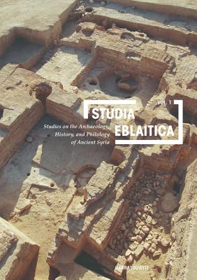 Studia Eblaitica: Studies on the Archaeology, History, and Philology of Ancient Syria, Volume 1 - Matthiae, Paolo (Editor)