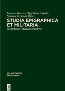 Studia Epigraphica Et Militaria: In Memoriam Miroslava Mirkovic