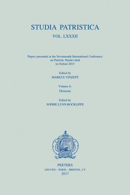 Studia Patristica. Vol. LXXXII - Papers presented at the Seventeenth International Conference on Patristic Studies held in Oxford 2015: Volume 8: Demons - Vinzent, M. (Editor), and Lunn-Rockliffe, S. (Editor)