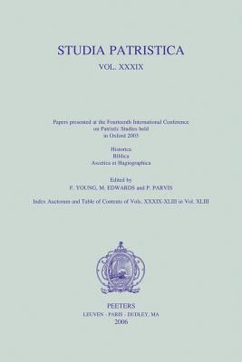 Studia Patristica. Vol. XXXIX - Historica, Biblica, Ascetica Et Hagiographica - Edwards, M, Dr. (Editor), and Parvis, P (Editor), and Young, F (Editor)
