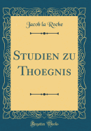 Studien Zu Thoegnis (Classic Reprint)