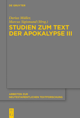 Studien Zum Text Der Apokalypse III - Sigismund, Marcus (Editor), and M?ller, Darius (Editor), and Geigenfeind, Matthias (Contributions by)