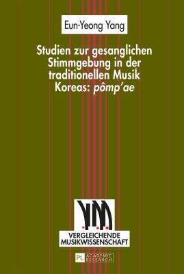 Studien Zur Gesanglichen Stimmgebung in Der Traditionellen Musik Koreas: P?mp'ae? - Schmidhofer, August (Editor), and Yang, Eun-Yeong