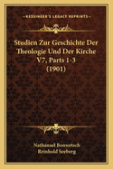 Studien Zur Geschichte Der Theologie Und Der Kirche V7, Parts 1-3 (1901)