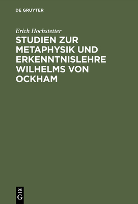 Studien Zur Metaphysik Und Erkenntnislehre Wilhelms Von Ockham - Hochstetter, Erich