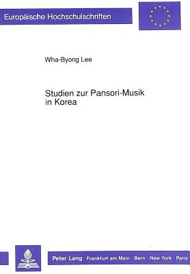 Studien Zur Pansori-Musik in Korea - Wha-Byong, Lee