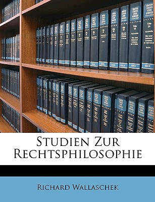 Studien Zur Rechtsphilosophie - Wallaschek, Richard