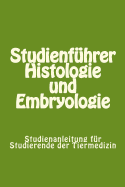 Studienfhrer Histologie und Embryologie: Studienanleitung fr Studierende der Tiermedizin