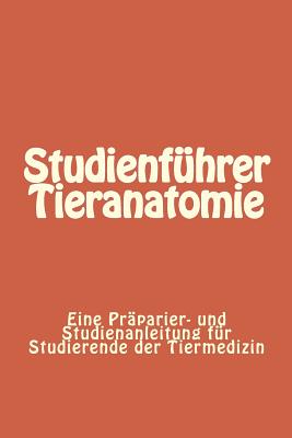 Studienfhrer Tieranatomie: Eine Prparier- und Studienanleitung fr Studierende der Tiermedizin - Knospe, Clemens