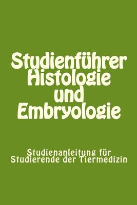 Studienf?hrer Histologie und Embryologie: Studienanleitung f?r Studierende der Tiermedizin - Knospe, Clemens