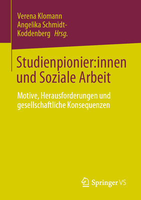 Studienpionier:innen und Soziale Arbeit: Motive, Herausforderungen und gesellschaftliche Konsequenzen - Klomann, Verena (Editor), and Schmidt-Koddenberg, Angelika (Editor)