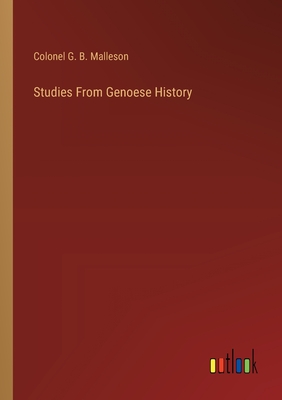 Studies From Genoese History - Malleson, Colonel G B